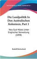 Die Landpolitik in Den Australischen Kolonieen, Part 1: Neu-Sud-Wales Unter Englischer Verwaltung (1898)