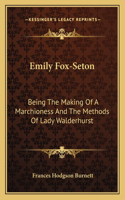 Emily Fox-Seton: Being The Making Of A Marchioness And The Methods Of Lady Walderhurst