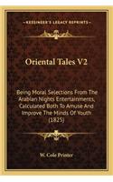 Oriental Tales V2: Being Moral Selections From The Arabian Nights Entertainments, Calculated Both To Amuse And Improve The Minds Of Youth (1825)