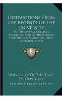 Instructions From The Regents Of The University: To The Several Colleges, Academies, And Other Literary Institutions Subject To Their Visitation (1853)(English)