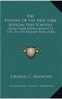 The History Of The New York African Free Schools: From Their Establishment In 1787, To The Present Time (1830)(English)