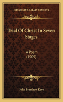 Trial Of Christ In Seven Stages