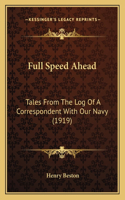 Full Speed Ahead: Tales From The Log Of A Correspondent With Our Navy (1919)(English)