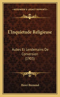 L'Inquietude Religieuse: Aubes Et Lendemains De Conversion (1903)(French)