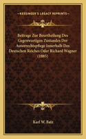 Beitrage Zur Beurtheilung Des Gegenwartigen Zustandes Der Autorrechtspflege Innerhalb Des Deutschen Reiches Oder Richard Wagner (1885)