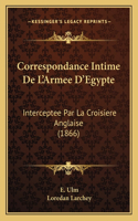 Correspondance Intime De L'Armee D'Egypte