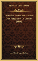 Recherches Sur Les Monnaies Des Ducs Hereditaires De Lorraine (1841)