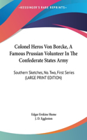 Colonel Heros Von Borcke, a Famous Prussian Volunteer in the Confederate States Army