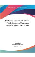 Kenny Concept Of Infantile Paralysis And Its Treatment (LARGE PRINT EDITION)