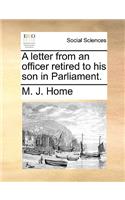 A Letter from an Officer Retired to His Son in Parliament.