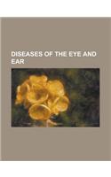 Diseases of the Eye and Ear: (English)