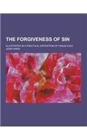 The Forgiveness of Sin; Illustrated in a Practical Exposition of Psalm CXXX: (English)