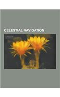 Celestial Navigation: Almucantar, Backstaff, Bris Sextant, Elton's Quadrant, History of Longitude, Intercept Method, List of Selected Stars