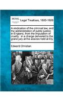 A Vindication of the Criminal Law, and the Administration of Public Justice in England, from the Imputation of Cruelty