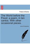 World Before the Flood; A Poem, in Ten Cantos. with Other Occasional Pieces.