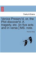 Venice Preserv'd, Or, the Plot Discover'd. a Tragedy, Etc. [In Five Acts and in Verse.] Ms. Note.