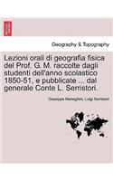 Lezioni orali di geografia fisica del Prof. G. M. raccolte dagli studenti dell'anno scolastico 1850-51, e pubblicate ... dal generale Conte L. Serristori.