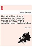 Historical Memoir of a Mission to the Court of Vienna in 1806. With a selection from his despatches