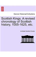 Scottish Kings. a Revised Chronology of Scottish History, 1005-1625, Etc.