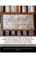 An Unauthorized Guide to the Most Influential Figures in American History, Vol. 18, Including Ernest Hemingway, Thurgood Marshall, Nat Turner and More