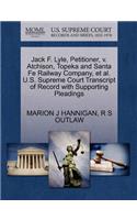Jack F. Lyle, Petitioner, V. Atchison, Topeka and Santa Fe Railway Company, et al. U.S. Supreme Court Transcript of Record with Supporting Pleadings