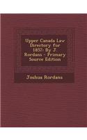 Upper Canada Law Directory for 1857: By J. Rordans