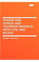 Poems and Songs and Correspondence. with Life and Notes