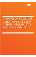 Remarks on Some Late Assertions in a Great Assembly, Relative to East India Affairs