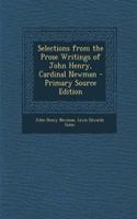 Selections from the Prose Writings of John Henry, Cardinal Newman - Primary Source Edition