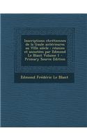 Inscriptions Chretiennes de La Gaule Anterieures Au Viiie Siecle