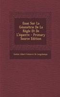 Essai Sur La Geometrie de La Regle Et de L'Equerre - Primary Source Edition