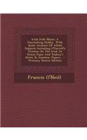 Irish Folk Music: A Fascinating Hobby, with Some Account of Allied Subjects Including O'Farrell's Treatise on the Irish or Union Pipes a