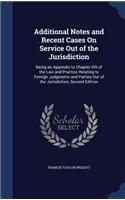Additional Notes and Recent Cases On Service Out of the Jurisdiction: Being an Appendix to Chapter VIII of the Law and Practice Relating to Foreign Judgments and Parties Out of the Jurisdiction, Second Edition