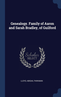 Genealogy. Family of Aaron and Sarah Bradley, of Guilford