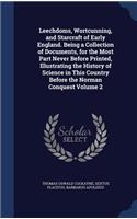 Leechdoms, Wortcunning, and Starcraft of Early England. Being a Collection of Documents, for the Most Part Never Before Printed, Illustrating the History of Science in This Country Before the Norman Conquest Volume 2