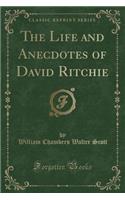 The Life and Anecdotes of David Ritchie (Classic Reprint)