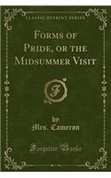 Forms of Pride, or the Midsummer Visit (Classic Reprint)