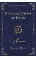 Recollections of Eton (Classic Reprint)