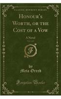 Honour's Worth, or the Cost of a Vow, Vol. 1 of 2: A Novel (Classic Reprint)