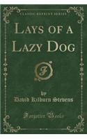 Lays of a Lazy Dog (Classic Reprint)