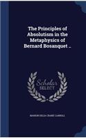 The Principles of Absolutism in the Metaphysics of Bernard Bosanquet ..