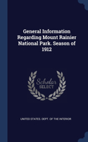 General Information Regarding Mount Rainier National Park. Season of 1912