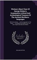 Wotton's Short View Of George Hickes's Grammatico-critical And Archeological Treasure Of The Ancient Northern-languages