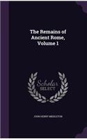 The Remains of Ancient Rome, Volume 1