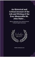 Historical and Critical Account of the Life and Writing of the Ever-Memorable Mr. John Hales ...