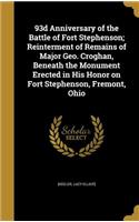 93d Anniversary of the Battle of Fort Stephenson; Reinterment of Remains of Major Geo. Croghan, Beneath the Monument Erected in His Honor on Fort Stephenson, Fremont, Ohio