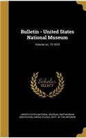 Bulletin - United States National Museum; Volume No. 73 1910