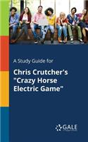 Study Guide for Chris Crutcher's "Crazy Horse Electric Game"