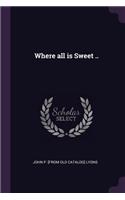 Where all is Sweet ..