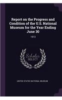 Report on the Progress and Condition of the U.S. National Museum for the Year Ending June 30